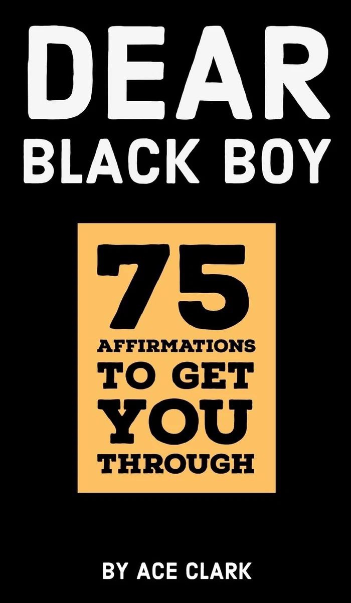 Dear Black Boy: 75 Affirmations to Get You Through